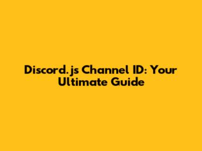 Discord.js Channel ID: Your Ultimate Guide
