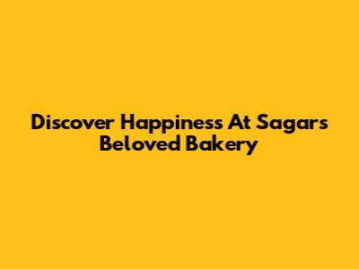 Discover Happiness At Sagar's Beloved Bakery