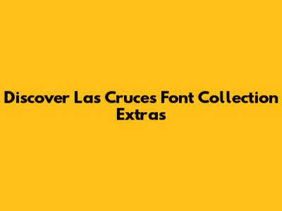 Discover Las Cruces Font Collection Extras