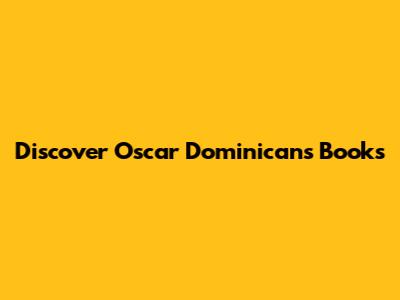 Discover Oscar Dominican's Books