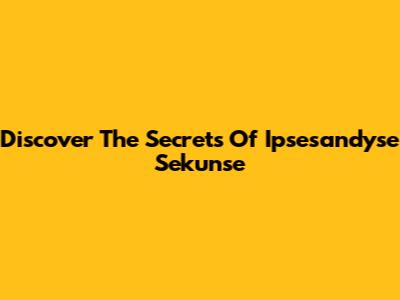 Discover The Secrets Of Ipsesandyse Sekunse