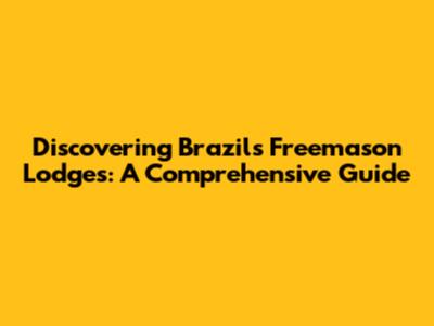 Discovering Brazil's Freemason Lodges: A Comprehensive Guide