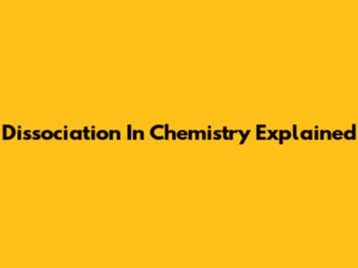 Dissociation In Chemistry Explained