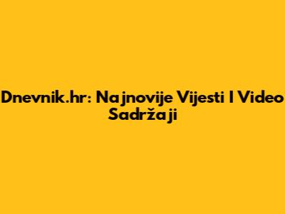 Dnevnik.hr: Najnovije Vijesti I Video Sadržaji