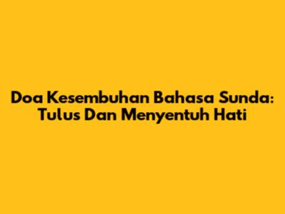 Doa Kesembuhan Bahasa Sunda: Tulus Dan Menyentuh Hati
