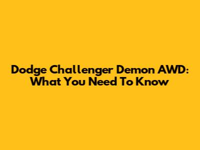 Dodge Challenger Demon AWD: What You Need To Know