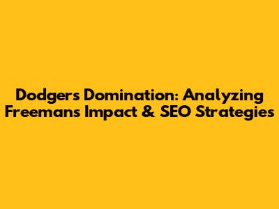 Dodgers' Domination: Analyzing Freeman's Impact & SEO Strategies