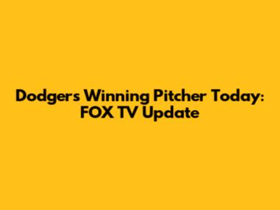 Dodgers' Winning Pitcher Today: FOX TV Update