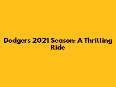 Dodgers 2021 Season: A Thrilling Ride