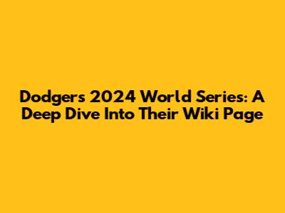 Dodgers 2024 World Series: A Deep Dive Into Their Wiki Page