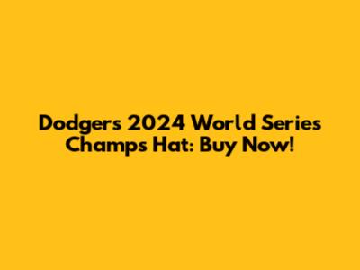 Dodgers 2024 World Series Champs Hat: Buy Now!