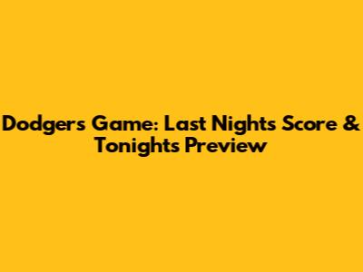 Dodgers Game: Last Night's Score & Tonight's Preview