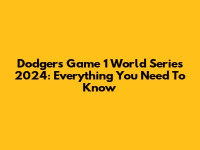Dodgers Game 1 World Series 2024: Everything You Need To Know