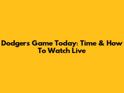 Dodgers Game Today: Time & How To Watch Live