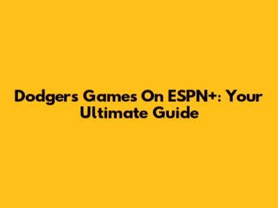 Dodgers Games On ESPN+: Your Ultimate Guide