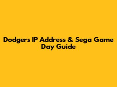 Dodgers IP Address & Sega Game Day Guide