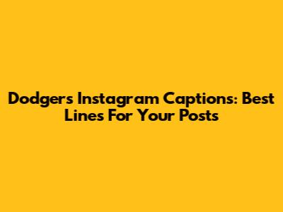 Dodgers Instagram Captions: Best Lines For Your Posts
