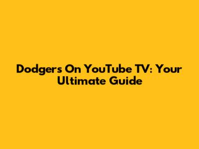 Dodgers On YouTube TV: Your Ultimate Guide