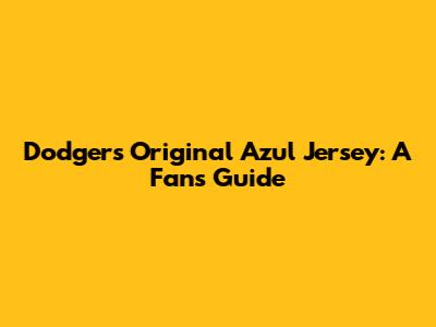 Dodgers Original Azul Jersey: A Fan's Guide