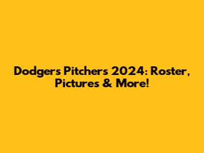 Dodgers Pitchers 2024: Roster, Pictures & More!