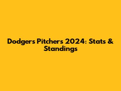 Dodgers Pitchers 2024: Stats & Standings