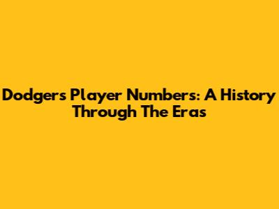 Dodgers Player Numbers: A History Through The Eras