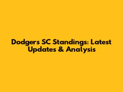 Dodgers SC Standings: Latest Updates & Analysis