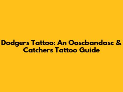 Dodgers Tattoo: An Ooscbandasc & Catchers Tattoo Guide