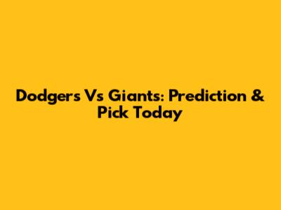 Dodgers Vs Giants: Prediction & Pick Today