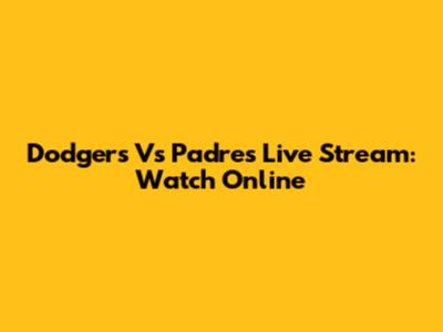 Dodgers Vs Padres Live Stream: Watch Online