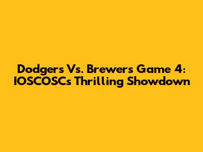 Dodgers Vs. Brewers Game 4: IOSCOSC's Thrilling Showdown