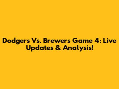 Dodgers Vs. Brewers Game 4: Live Updates & Analysis!