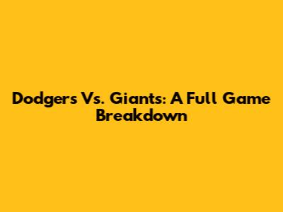 Dodgers Vs. Giants: A Full Game Breakdown
