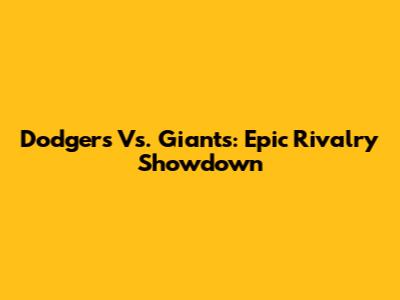 Dodgers Vs. Giants: Epic Rivalry Showdown