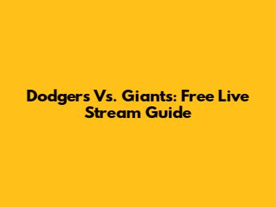 Dodgers Vs. Giants: Free Live Stream Guide