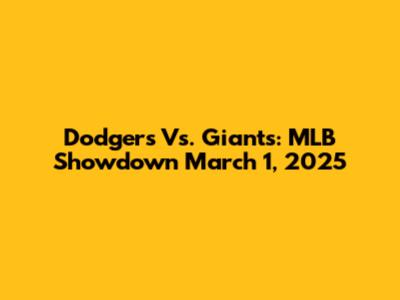 Dodgers Vs. Giants: MLB Showdown March 1, 2025