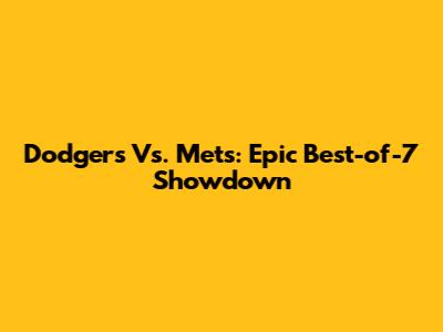 Dodgers Vs. Mets: Epic Best-of-7 Showdown