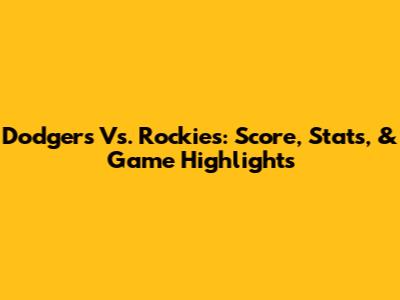 Dodgers Vs. Rockies: Score, Stats, & Game Highlights