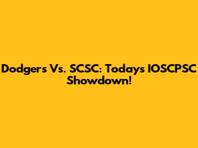 Dodgers Vs. SCSC: Today's IOSCPSC Showdown!