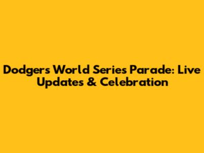 Dodgers World Series Parade: Live Updates & Celebration