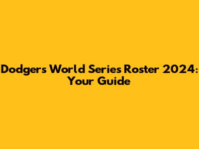 Dodgers World Series Roster 2024: Your Guide