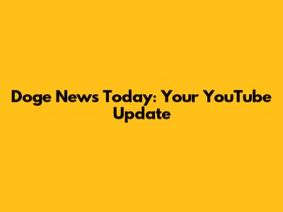 Doge News Today: Your YouTube Update