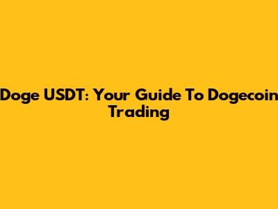 Doge USDT: Your Guide To Dogecoin Trading
