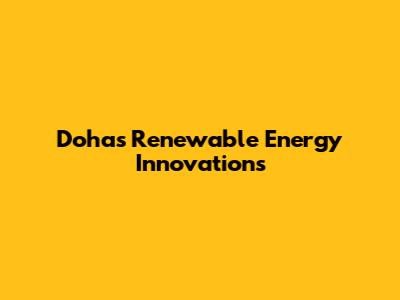 Doha's Renewable Energy Innovations