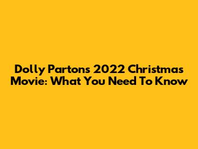 Dolly Parton's 2022 Christmas Movie: What You Need To Know