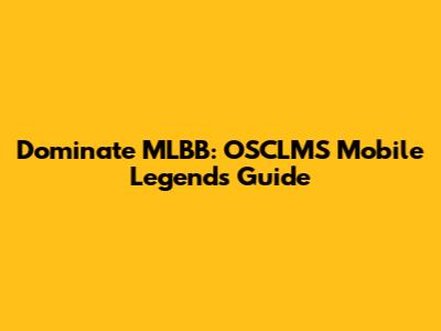 Dominate MLBB: OSCLMS Mobile Legends Guide