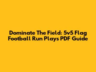 Dominate The Field: 5v5 Flag Football Run Plays PDF Guide