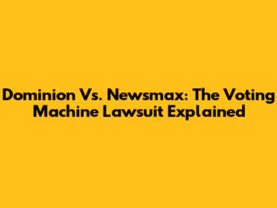 Dominion Vs. Newsmax: The Voting Machine Lawsuit Explained