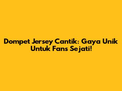 Dompet Jersey Cantik: Gaya Unik Untuk Fans Sejati!