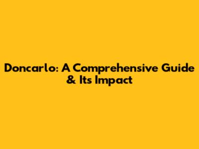 Doncarlo: A Comprehensive Guide & Its Impact